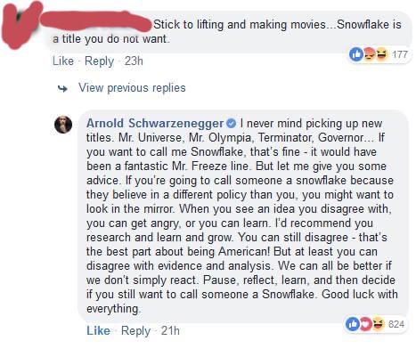 funny comments - Stick to lifting and making movies. Snowflake is a title you do not want - Arnold Schwarzenegger I never mind picking up new titles. Mr. Universe, Mr. Olympia, Terminator, Governor... If you wa
