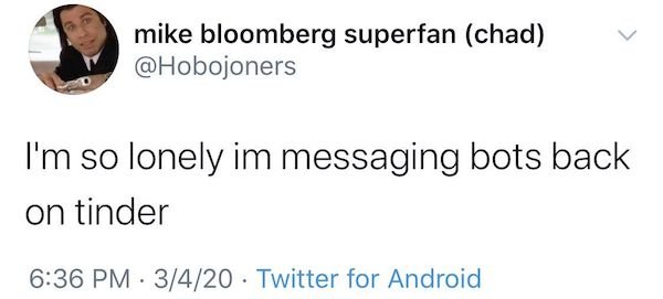 cringeworthy posts - mike bloomberg superfan chad I'm so lonely im messaging bots back on tinder 3420 Twitter for Android