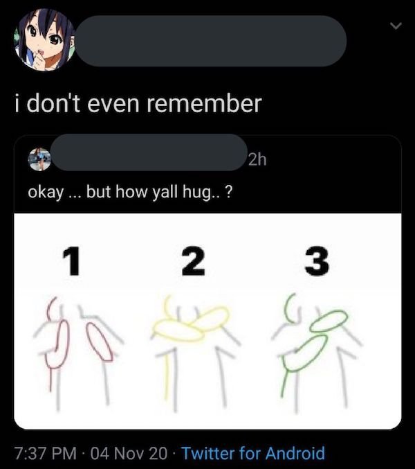 cringeworthy posts - different types of hugs - i don't even remember 2h okay ... but how yall hug..? 1 N 3 04 Nov 20 Twitter for Android