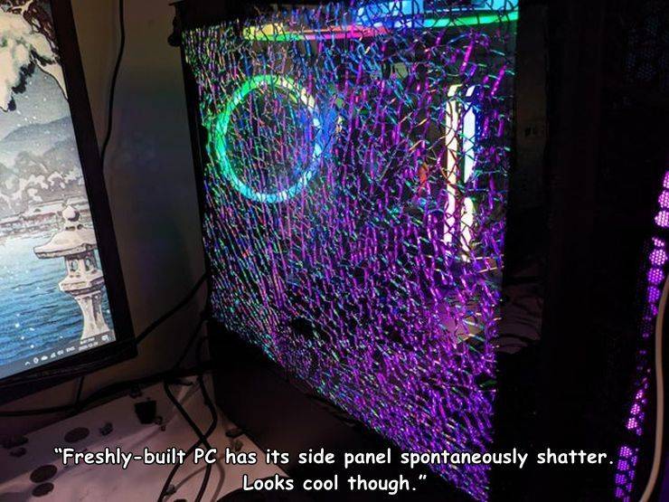 funny fail pics - freshly built PC has its side panel spontaneously shatter. looks cool though