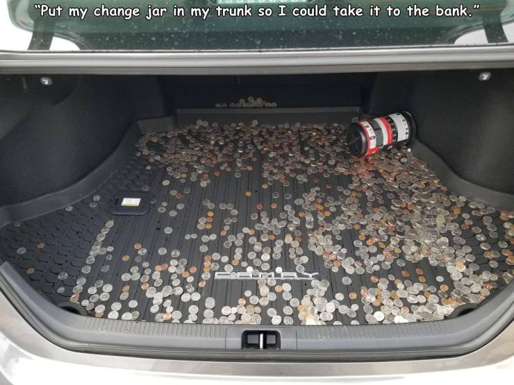funny fail pics - put my change jar in my trunk so I could take it to the bank