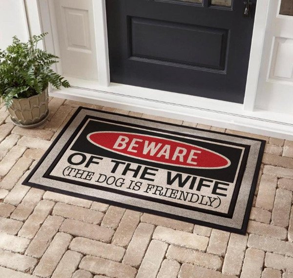 home depot door mat - Beware Of The Wife The Dog Is Friendly