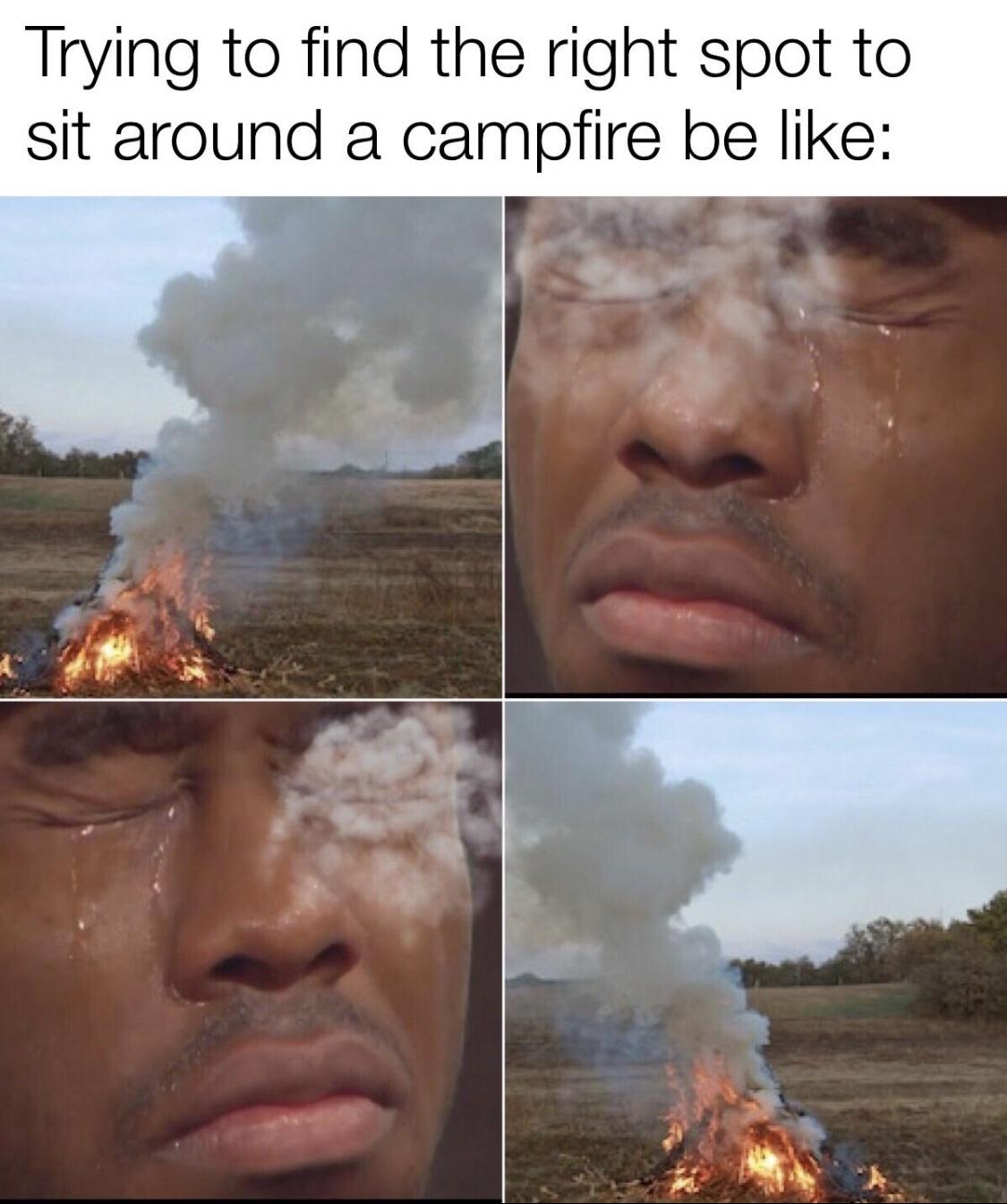 funny memes - trying to find the right spot to sit around a campfire be like