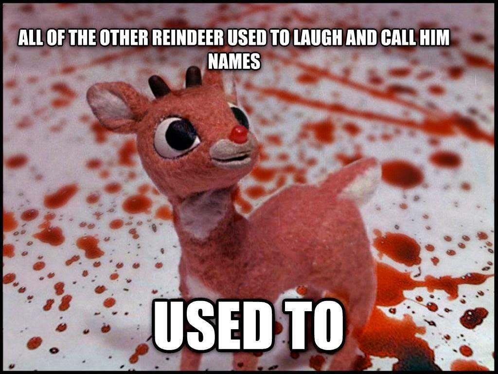 funny memes - all of the other reindeers used to laugh and call him names. used to - violent rudolph the red nosed reindeer