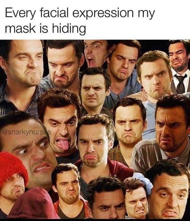 funny memes - every facial expression my mask is hiding