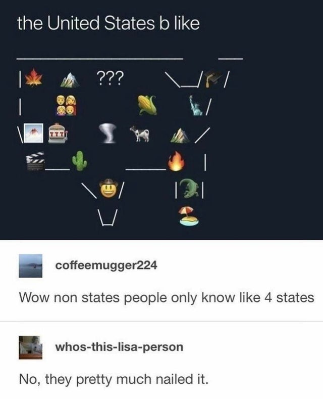 middle of nowhere meme - the United States b ??? coffeemugger224 Wow non states people only know 4 states whosthislisaperson No, they pretty much nailed it.