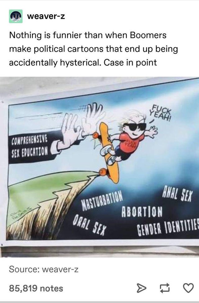conservatives threatening us with a good time - weaverZ Nothing is funnier than when Boomers make political cartoons that end up being accidentally hysterical. Case in point Fuck Yeah! Conprehensive Sex Education Anal Sex Masturbation Abortion Oral Sex Ge