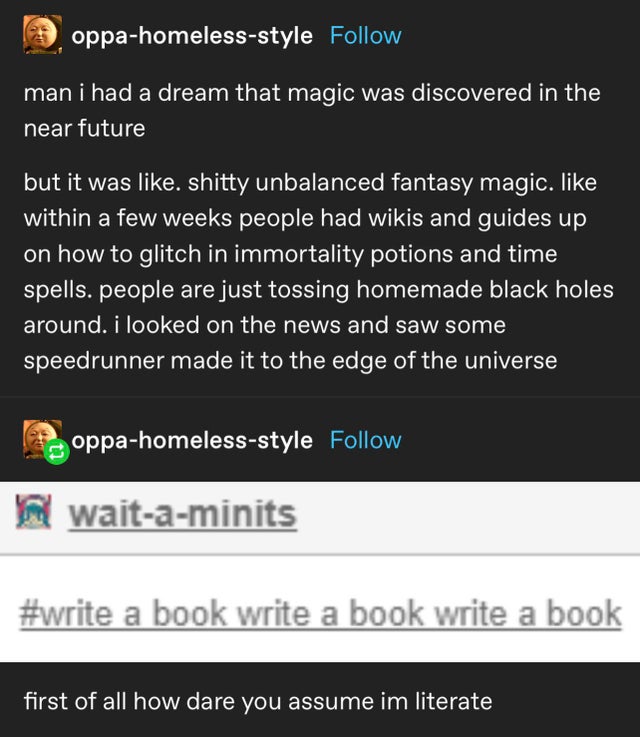 funhaus tweet - oppahomelessstyle man i had a dream that magic was discovered in the near future but it was , shitty unbalanced fantasy magic. within a few weeks people had wikis and guides up on how to glitch in immortality potions and time spells. peopl