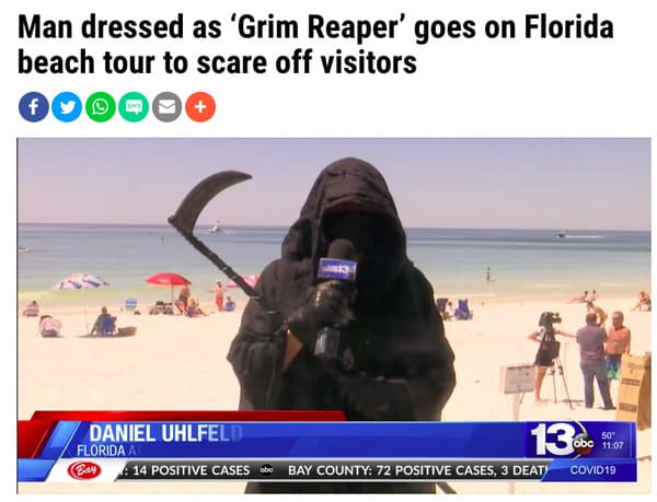 florida man grim reaper - Man dressed as 'Grim Reaper' goes on Florida beach tour to scare off visitors 50" Daniel Uhlfeld Florida A 14 Positive Cases 13.00 abc Bay County 72 Positive Cases, 3 Deat Covid 19