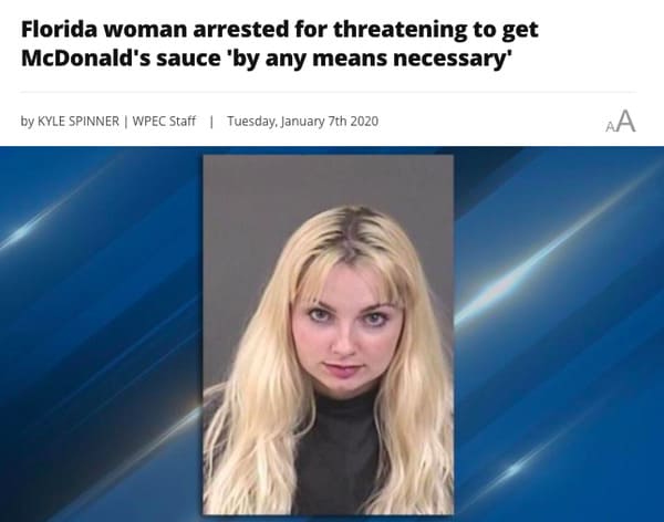 florida woman headlines - Florida woman arrested for threatening to get McDonald's sauce 'by any means necessary' by Kyle Spinner | Wpec Staff Tuesday, January 7th 2020