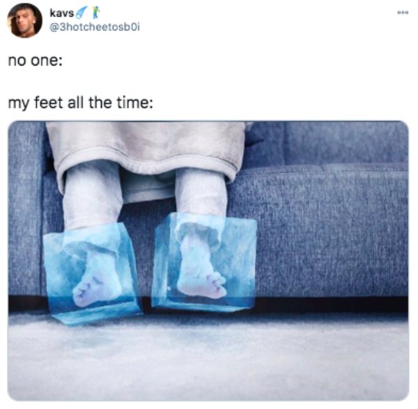 ice cold feet - kavs no one my feet all the time