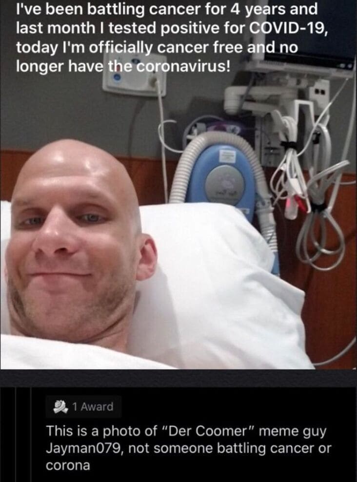 der coomer hospital - I've been battling cancer for 4 years and last month I tested positive for Covid19, today I'm officially cancer free and no longer have the coronavirus! 1 Award This is a photo of "Der Coomer" meme guy Jayman079, not someone battling