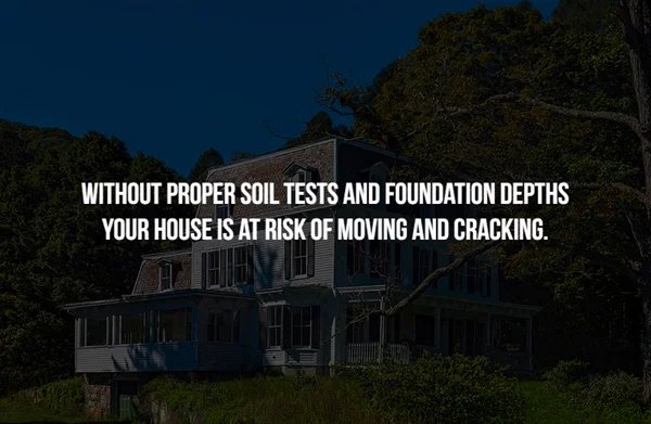 creepy facts - gibson - Without Proper Soil Tests And Foundation Depths Your House Is At Risk Of Moving And Cracking.