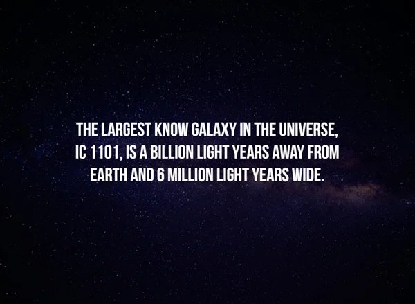 creepy facts - wwe - The Largest Know Galaxy In The Universe, Ic 1101, Is A Billion Light Years Away From Earth And 6 Million Light Years Wide.