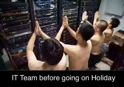 funny pictures and memes - praying to servers - It Team before going on Holiday