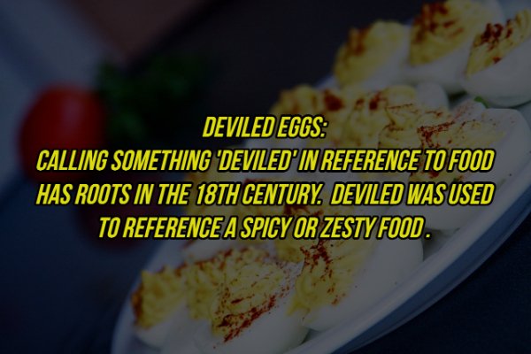 Deviled Eggs Calling Something 'Deviled' In Reference To Food Has Roots In The 18TH Century. Deviled Was Used To Reference A Spicy Or Zesty Food.