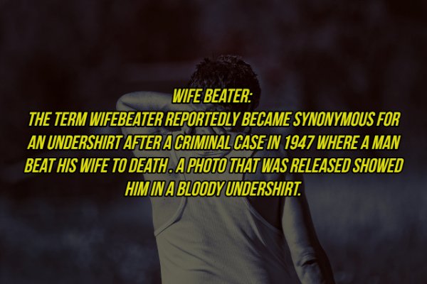 photo caption - Wife Beater The Term Wifebeater Reportedly Became Synonymous For An Undershirt After A Criminal Case In 1947 Where A Man Beat His Wife To Death.A Photo That Was Released Showed Him In A Bloody Undershirt.