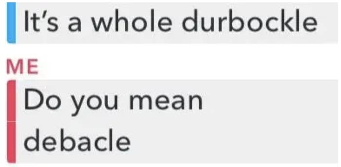 paper - | It's a whole durbockle Me Do you mean debacle