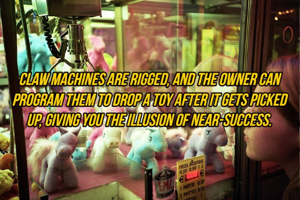 Claw Machines Are Rigged, And The Owner Can Program Them To Drop A Toy After It Gets Picked Up, Giving You The Illusion Of NearSuccess. Preces Accepters 0.20 0.50 12 M dose 1 Partie On 3 Parties 250 Cute