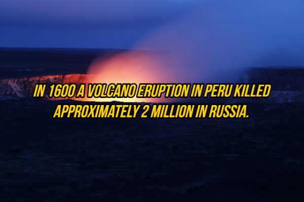 horizon - In 1600 A Volcano Eruption In Peru Killed Approximately 2 Million In Russia.