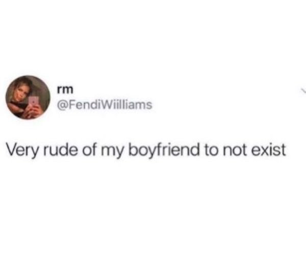 funny quotes - rm Very rude of my boyfriend to not exist