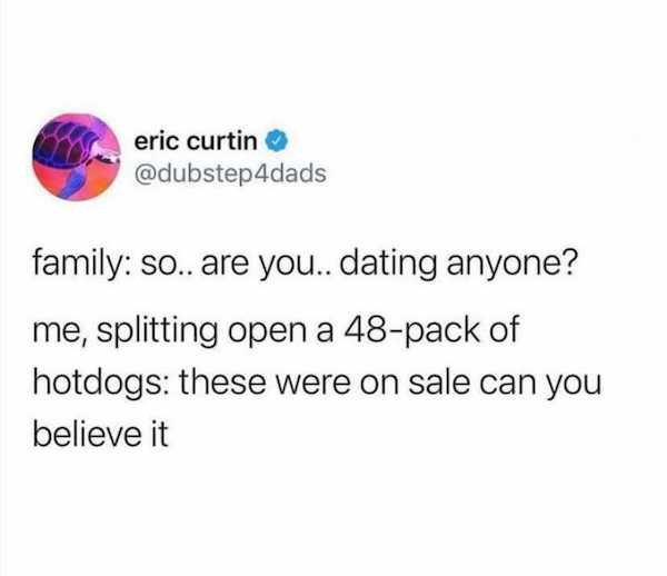 eric curtin 4dads family so.. are you.. dating anyone? me, splitting open a 48pack of hotdogs these were on sale can you believe it
