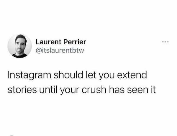 diagram - Laurent Perrier Instagram should let you extend stories until your crush has seen it