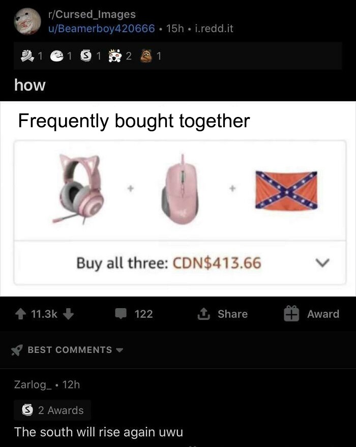 south will rise again uwu - rCursed_Images uBeamerboy420666 15h. i.redd.it e 1 3 1 2 3 1 how Frequently bought together Buy all three Cdn$413.66 122 1 Award Best Zarlog_ 12h S 2 Awards The south will rise again uwu