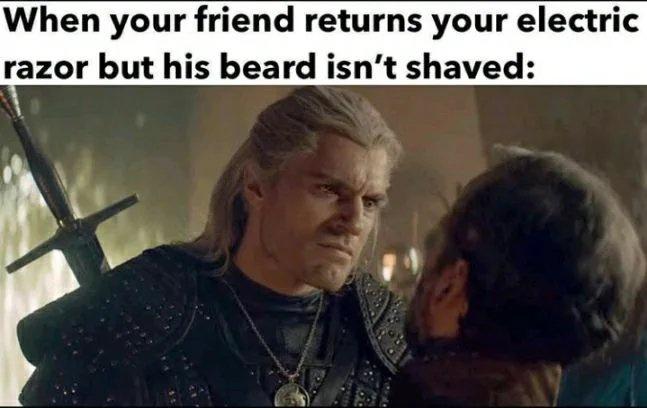 angry witcher - When your friend returns your electric razor but his beard isn't shaved