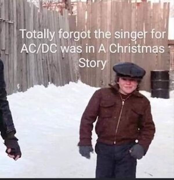 scut farkus - Totally forgot the singer for AcDc was in A Christmas Story