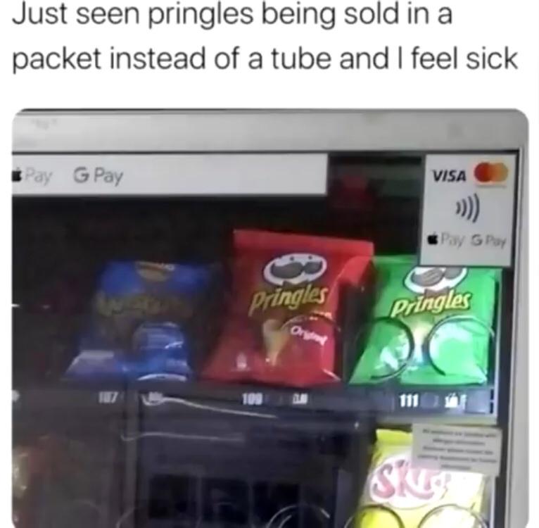 pringles memes - Just seen pringles being sold in a packet instead of a tube and I feel sick Pay G Pay Visa Pay G Pay Pringles Pringles Ory 109 Si