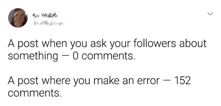 paper - > A post when you ask your ers about something 0 . A post where you make an error 152 .