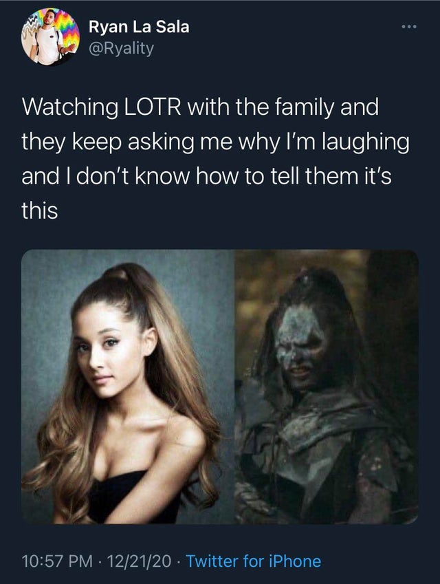 ariana grande - Ryan La Sala Watching Lotr with the family and they keep asking me why I'm laughing and I don't know how to tell them it's this 122120 Twitter for iPhone