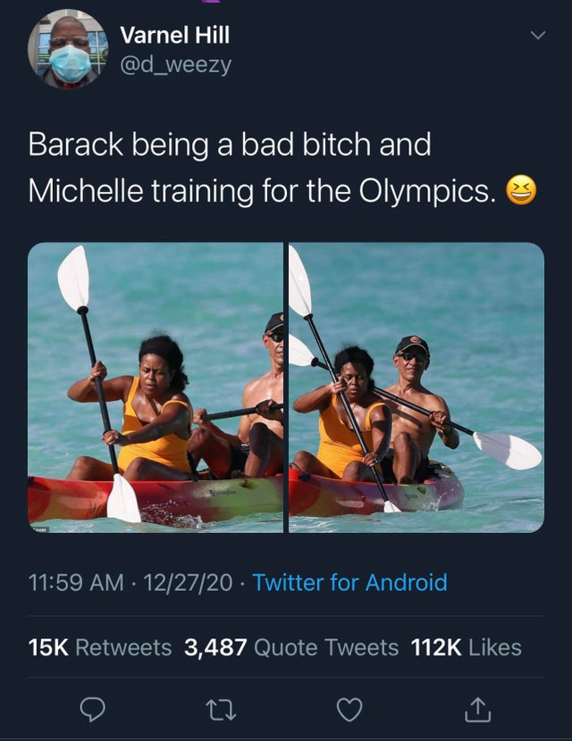 kayak - Varnel Hill Barack being a bad bitch and Michelle training for the Olympics. 122720 Twitter for Android 15K 3,487 Quote Tweets 27