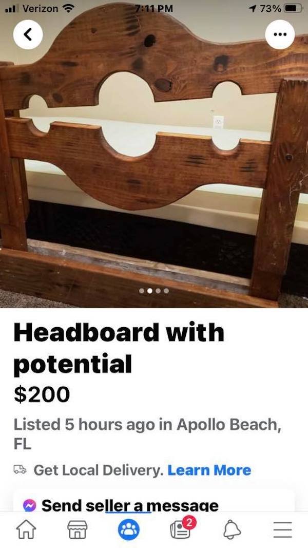 wood - . Verizon 1 73% ... Headboard with potential $200 Listed 5 hours ago in Apollo Beach, Fl Get Local Delivery. Learn More Send seller a message