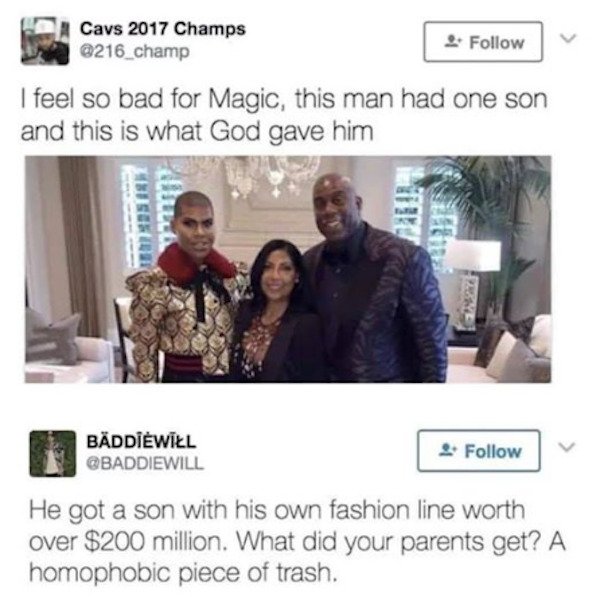 magic johnson son tweet - Cavs 2017 Champs I feel so bad for Magic, this man had one son and this is what God gave him Baddiwill 2 He got a son with his own fashion line worth over $200 million. What did your parents get? A homophobic piece of trash.