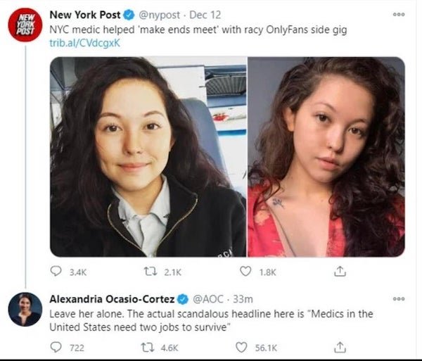 New York Post - 000 New New York Post Dec 12 Post Nyc medic helped 'make ends meet with racy OnlyFans side gig trib.alCVdcgxK 12 1 Alexandria OcasioCortez . 33m Leave her alone. The actual scandalous headline here is "Medics in the United States need two 