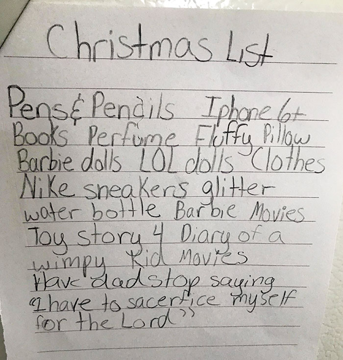 handwriting - Christmas List Pens & Pendils Iphone 6 Book Perfume Flffu Pillow Barbie dolls Lot dolls Clothes Nike sneakers glitter water bottle Barbie Movies Toy story 4 Diary of a Marc Lad stop saying I have to sacerfice myself , wimpy Kid Movies for th