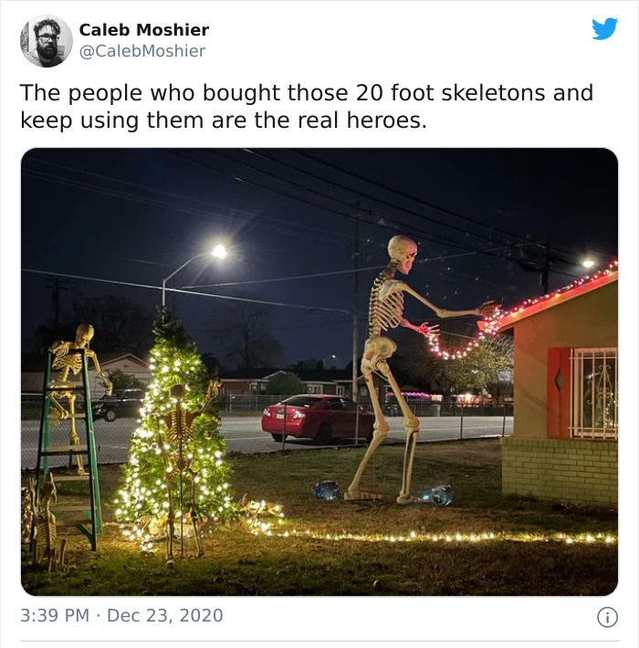 Christmas Day - Caleb Moshier Moshier The people who bought those 20 foot skeletons and keep using them are the real heroes.