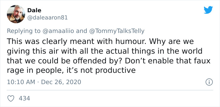 twitter - Dale and Talks Telly This was clearly meant with humour. Why are we giving this air with all the actual things in the world that we could be offended by? Don't enable that faux rage in people, it's not productive 434