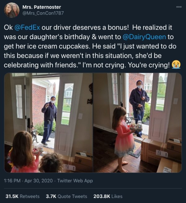 fedex covid meme - Ooo Mrs. Paternoster Ok our driver deserves a bonus! He realized it was our daughter's birthday & went to Queen to get her ice cream cupcakes. He said "I just wanted to do this because if we weren't in this situation, she'd be celebrati