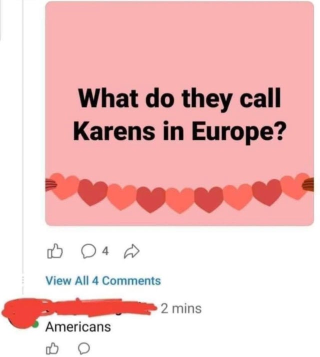 do they call karens in europe - What do they call Karens in Europe? 24 View All 4 2 mins Americans