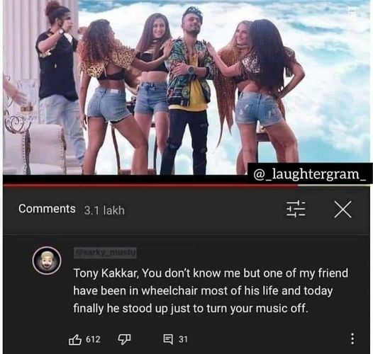 friendship - 3.1 lakh X Tony Kakkar, You don't know me but one of my friend have been in wheelchair most of his life and today finally he stood up just to turn your music off. B 612 E 31