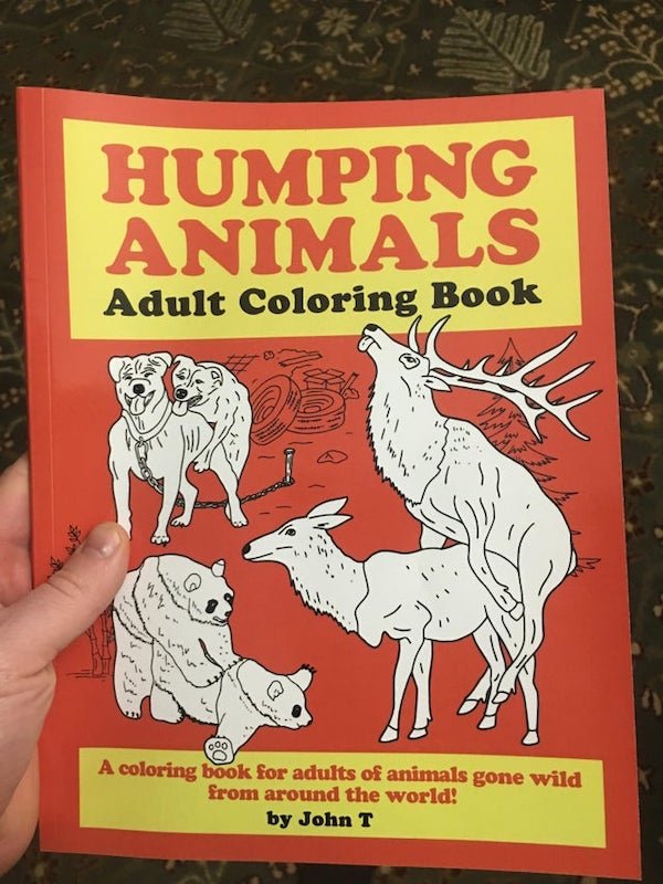 humping animals coloring book - llo Humping Animals Adult Coloring Book N A coloring book for adults of animals gone wild from around the world! by John T
