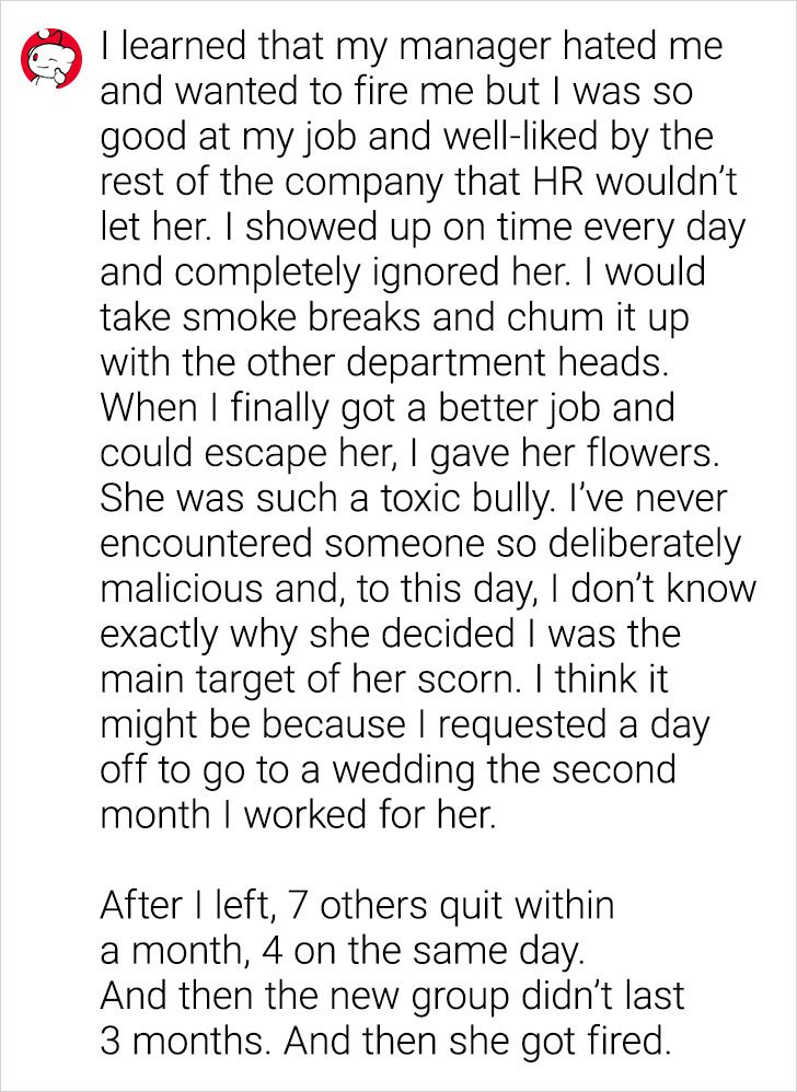 paper - I learned that my manager hated me and wanted to fire me but I was so good at my job and welld by the rest of the company that Hr wouldn't let her. I showed up on time every day and completely ignored her. I would take smoke breaks and chum it up 