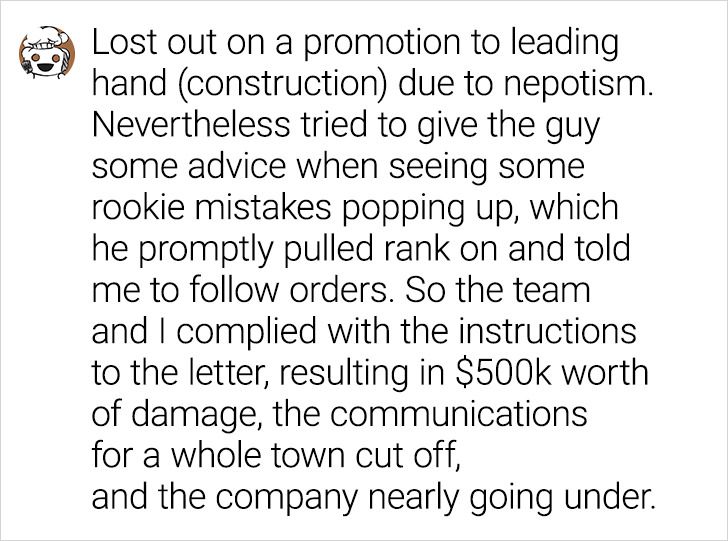 angle - Lost out on a promotion to leading hand construction due to nepotism. Nevertheless tried to give the guy some advice when seeing some rookie mistakes popping up, which he promptly pulled rank on and told me to orders. So the team and I complied wi