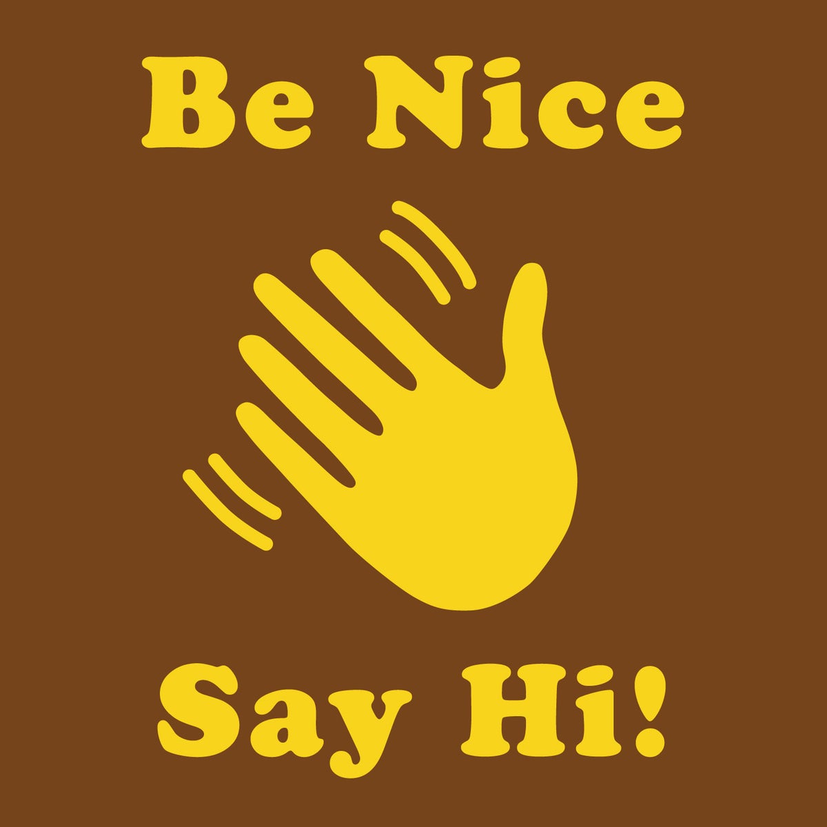 say hi - Be Nice Say Hi!