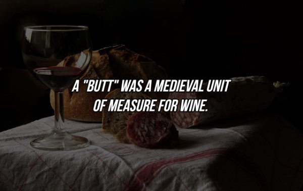 A "Butt" Was A Medieval Unit Of Measure For Wine.