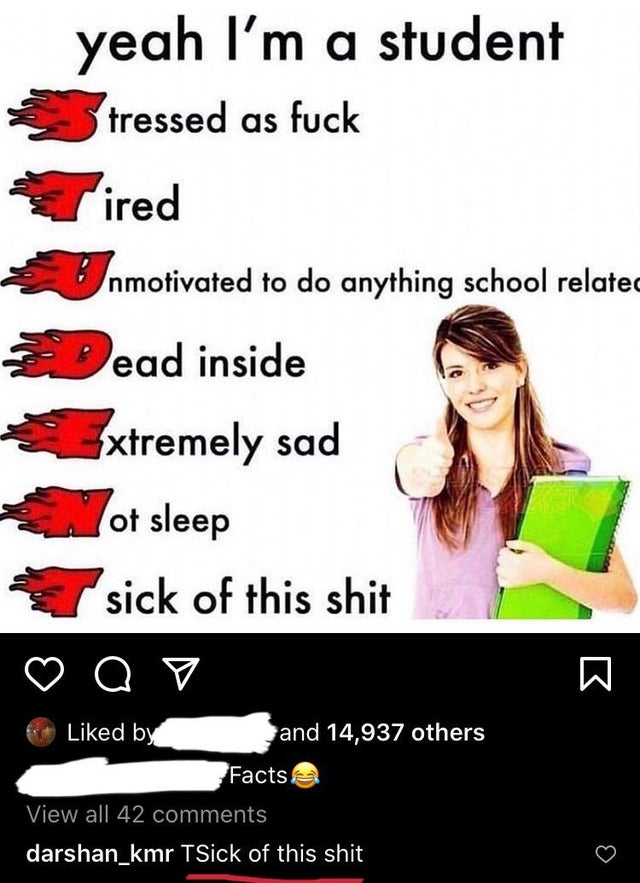 yeah im student - yeah I'm a student tressed as fuck ired nmotivated to do anything school related Dead inside xtremely sad ot sleep sick of this shit a v a d by and 14,937 others Facts View all 42 darshan_kmr TSick of this shit