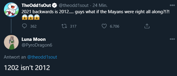 screenshot - Theodd1sout 24 Min. 2021 backwards is 2012... guys what if the Mayans were right all along?!?! 362 t2 317 6.706 Doo Luna Moon Antwort an 1202 isn't 2012